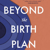 Beyond the Birth Plan: Getting real about pain and power