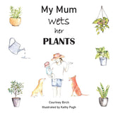 My Mum Wets Her Plants
