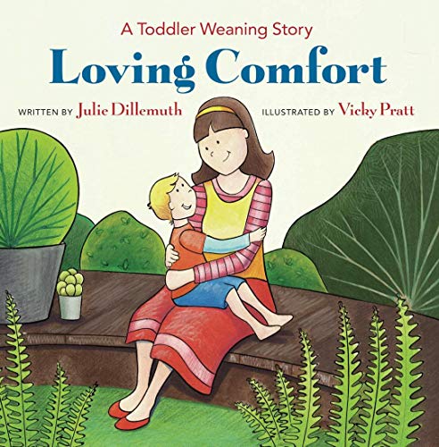 Loving Comfort: A Toddler Weaning Story