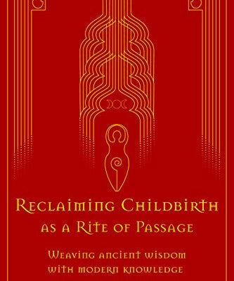 Reclaiming Childbirth as a Rite of Passage: Weaving ancient wisdom with modern knowledge - Dr Rachel Reed