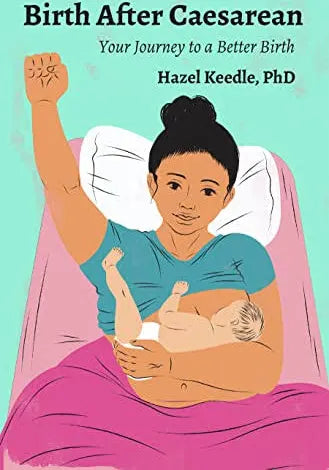 Birth After Caesarean: Your Journey to a better birth by Hazel Keedle