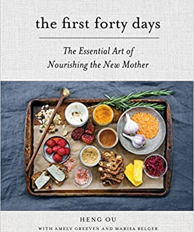The First Forty Days: The Essential Art of Nourishing the New Mother
